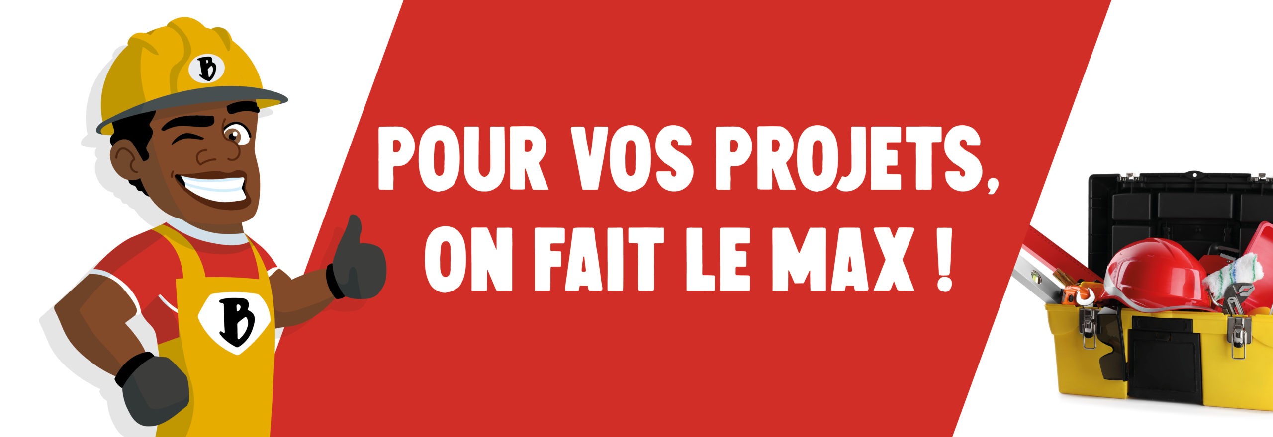 Pour vos projets, on fait le max